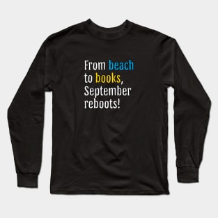 From beach to books, September reboots! (Black Edition) Long Sleeve T-Shirt